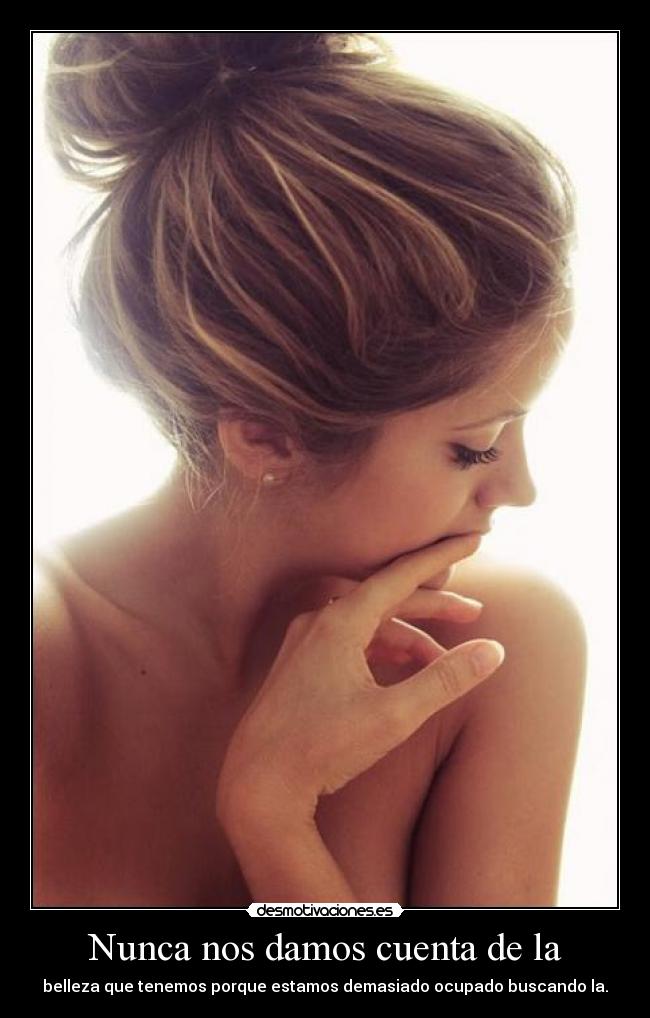 Nunca nos damos cuenta de la - 