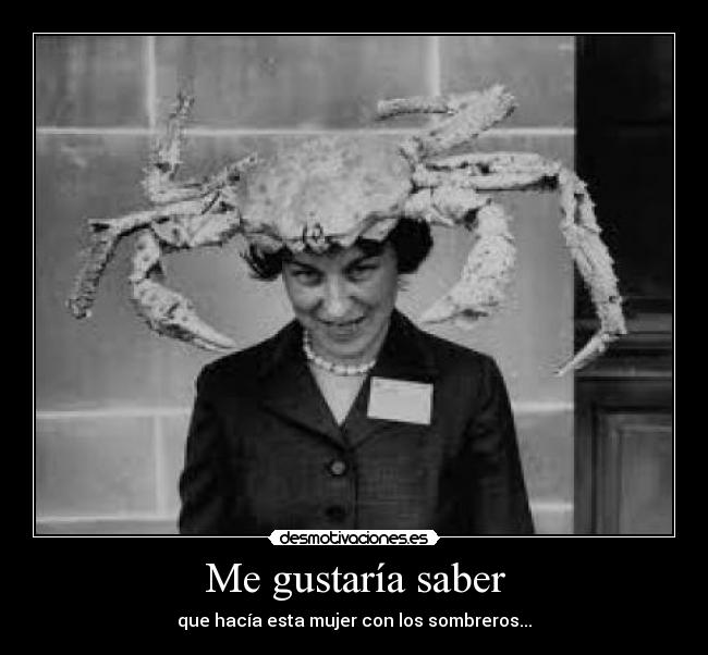 Me gustaría saber - que hacía esta mujer con los sombreros...