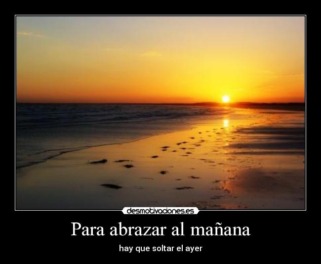 Para abrazar al mañana - hay que soltar el ayer