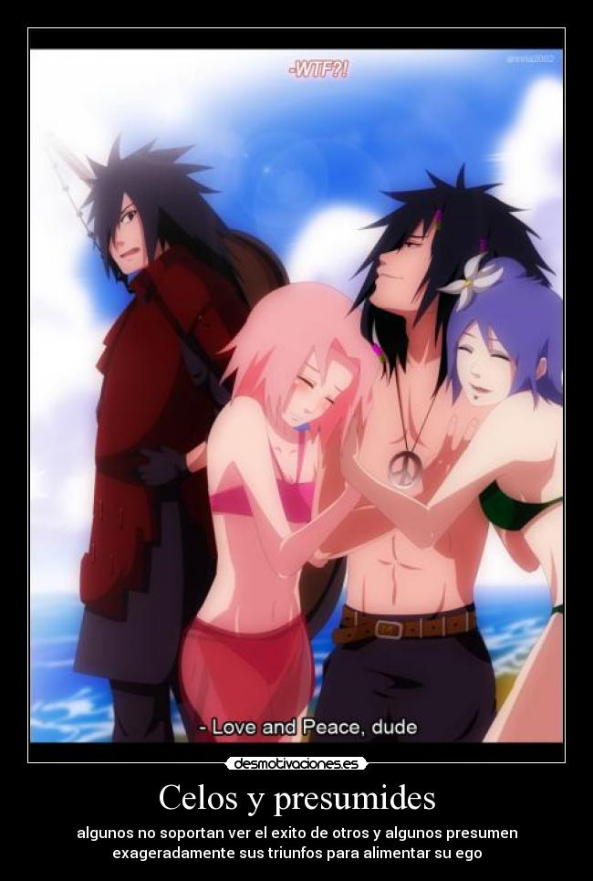 Celos y presumides - algunos no soportan ver el exito de otros y algunos presumen
exageradamente sus triunfos para alimentar su ego