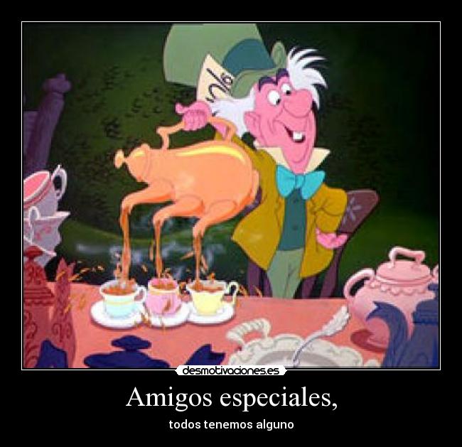 Amigos especiales, - todos tenemos alguno