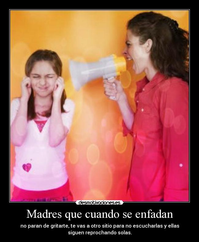 Madres que cuando se enfadan -