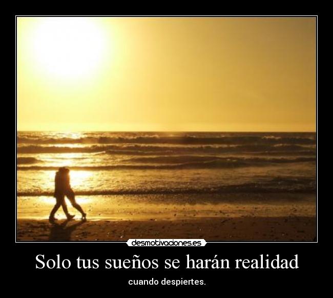 Solo tus sueños se harán realidad - 