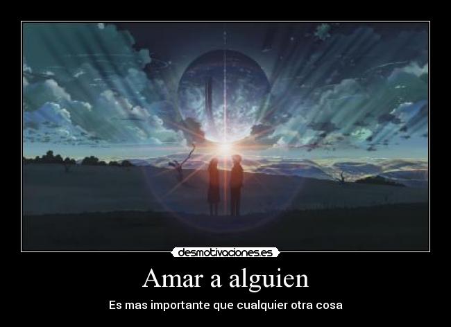 Amar a alguien - Es mas importante que cualquier otra cosa