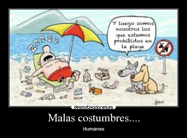 Malas costumbres.... - Humanas