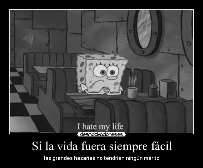 Si la vida fuera siempre fácil -