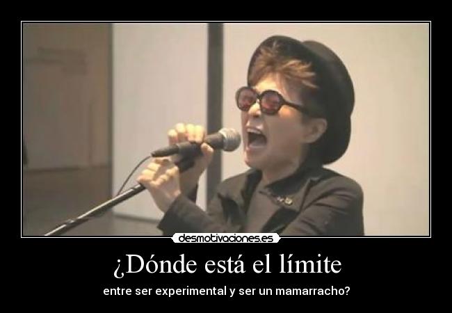 ¿Dónde está el límite - entre ser experimental y ser un mamarracho?