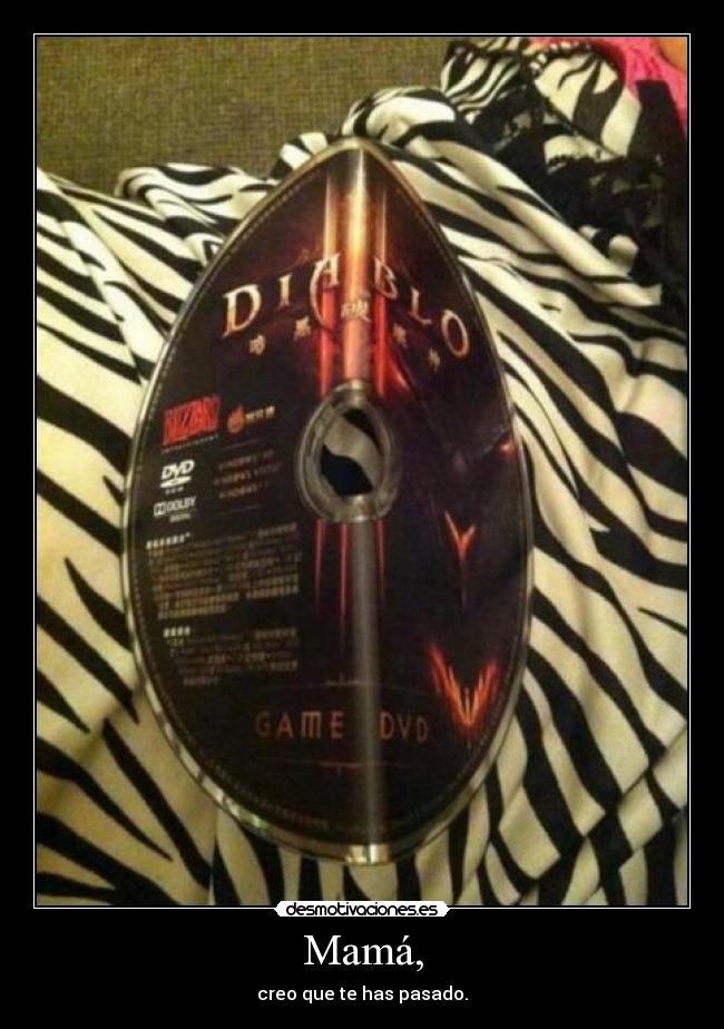 Mamá, - creo que te has pasado.