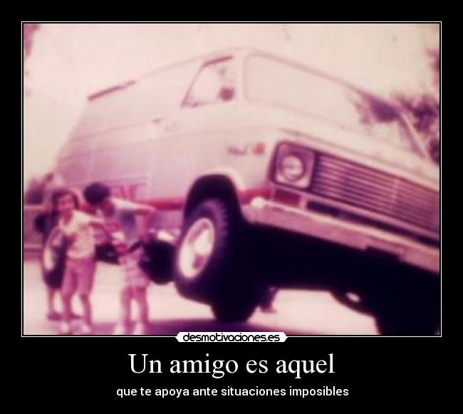 Un amigo es aquel - 
