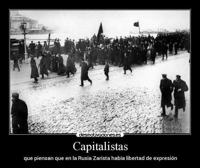 Capitalistas - que piensan que en la Rusia Zarista había libertad de expresión