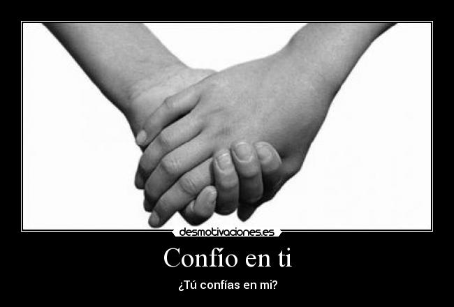 Confío en ti - ¿Tú confías en mi?