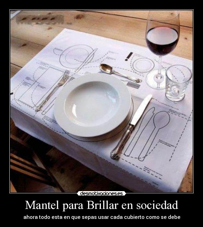 Mantel para Brillar en sociedad - ahora todo esta en que sepas usar cada cubierto como se debe