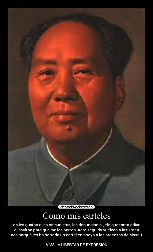 Como mis carteles - no les gustan a los comunistas, los denuncian al jefe que tanto odian
e insultan para que me los borren. Acto seguido vuelven a insultar a
ads porque les ha borrado un cartel en apoyo a los procesos de Moscú.
VIVA LA LIBERTAD DE EXPRESIÓN