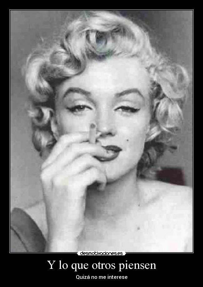 Y lo que otros piensen - Quizá no me interese