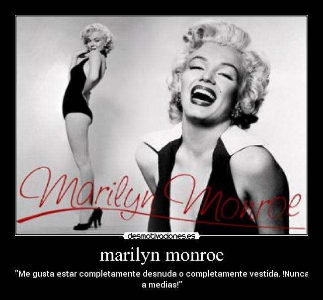 marilyn monroe - Me gusta estar completamente desnuda o completamente vestida. !Nunca a medias!