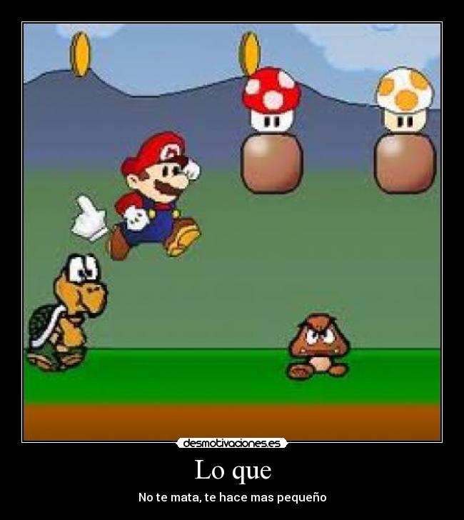 Lo que - No te mata, te hace mas pequeño