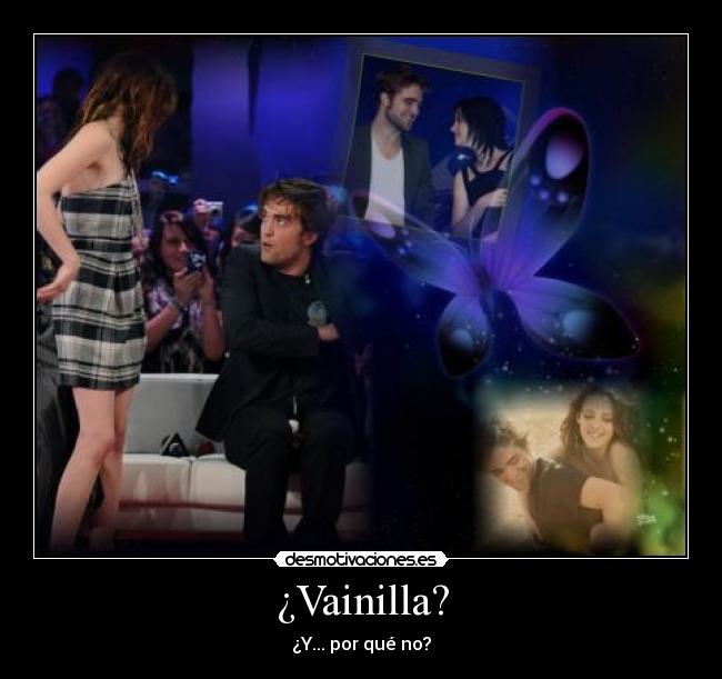 ¿Vainilla? - ¿Y... por qué no?