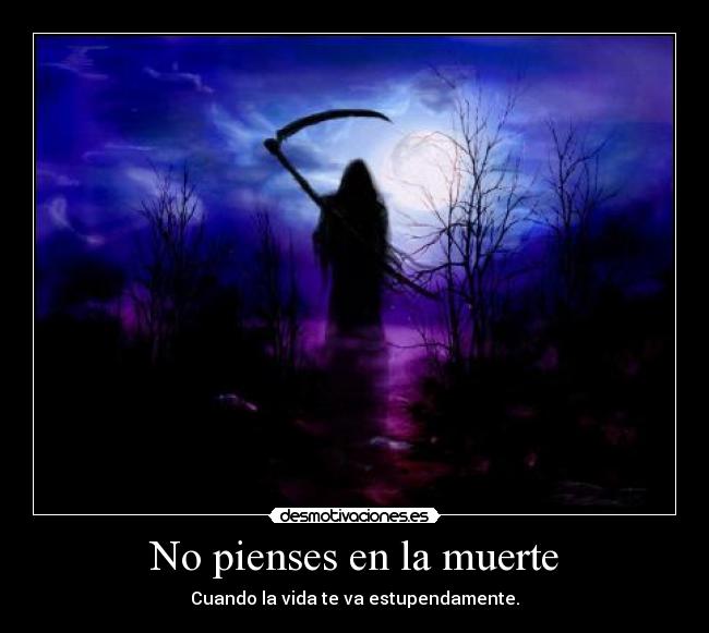 No pienses en la muerte - Cuando la vida te va estupendamente.