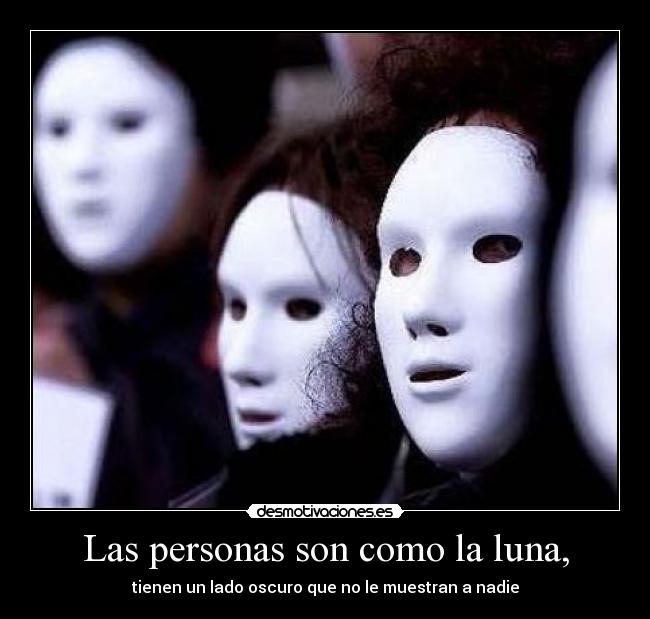 Las personas son como la luna, -