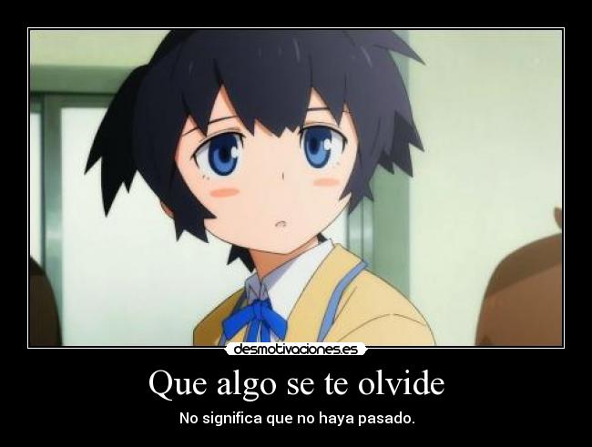 Que algo se te olvide - No significa que no haya pasado.