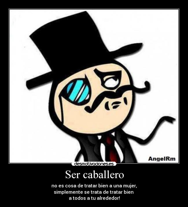 Ser caballero - 