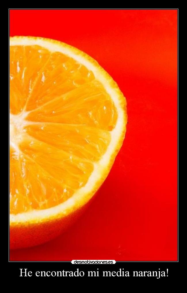 He encontrado mi media naranja! -