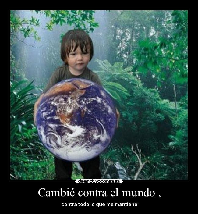 Cambié contra el mundo , - 