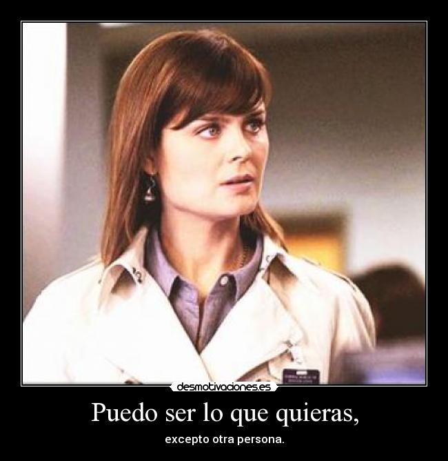 Puedo ser lo que quieras, - excepto otra persona.