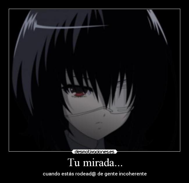 Tu mirada... - cuando estás rodead@ de gente incoherente