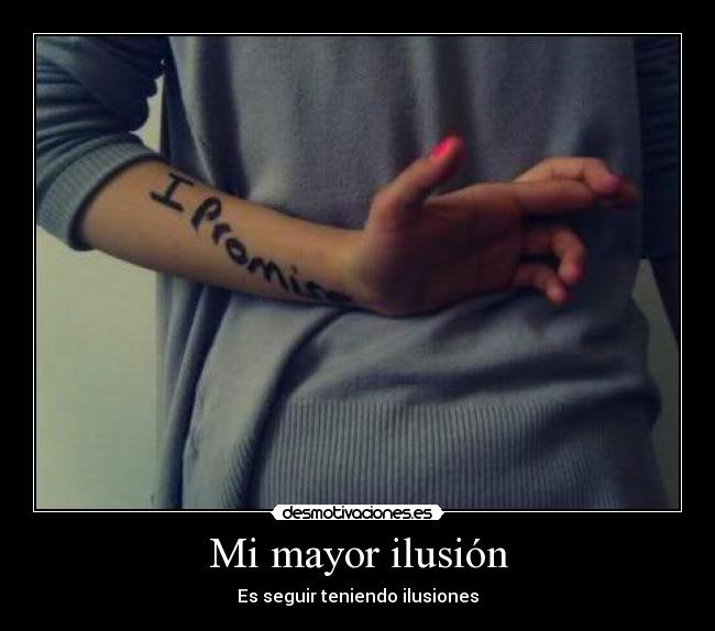 Mi mayor ilusión - Es seguir teniendo ilusiones