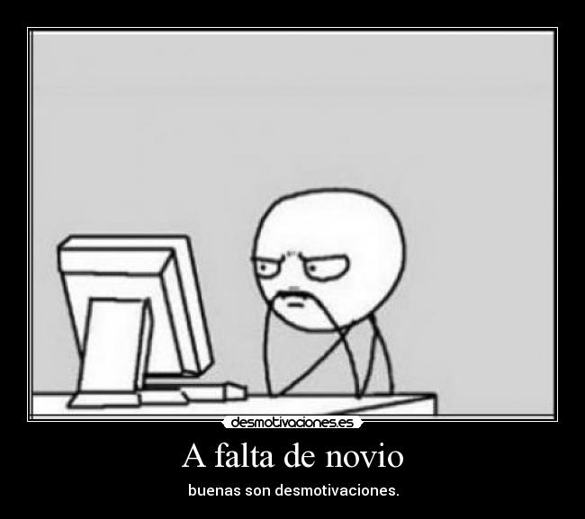 A falta de novio - buenas son desmotivaciones.