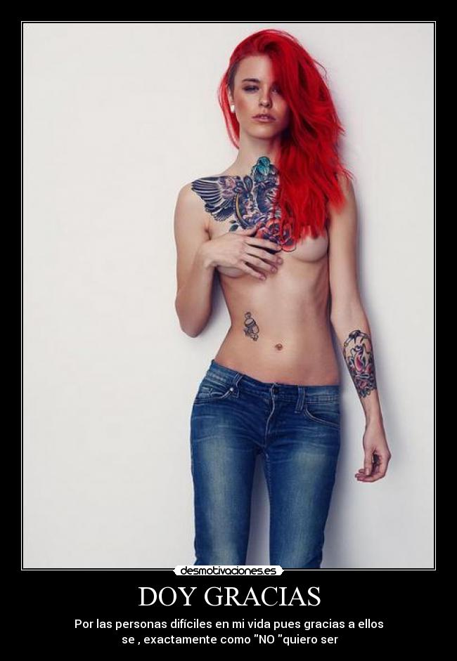 DOY GRACIAS - Por las personas difíciles en mi vida pues gracias a ellos
se , exactamente como NO quiero ser