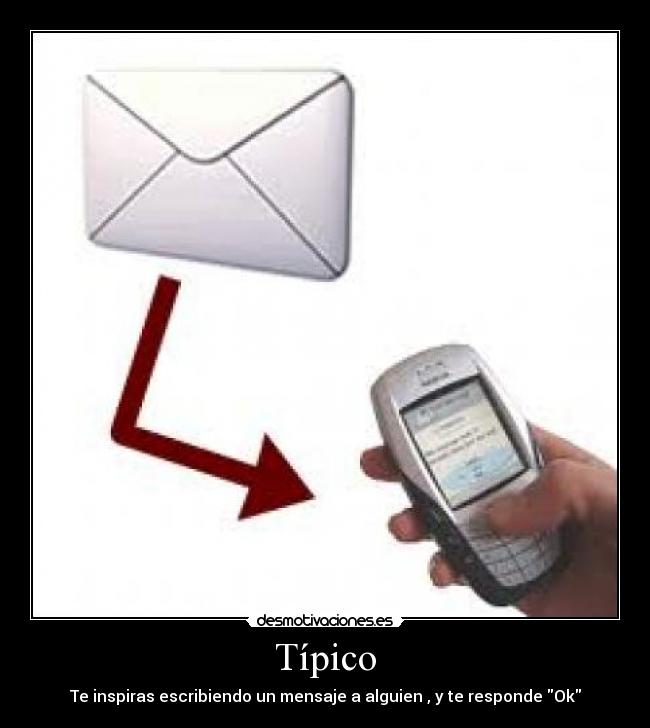 Típico - Te inspiras escribiendo un mensaje a alguien , y te responde Ok