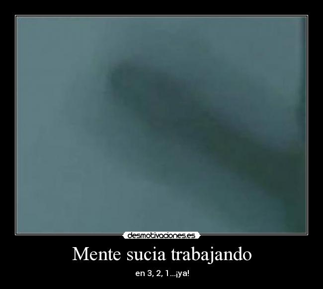 Mente sucia trabajando - en 3, 2, 1...¡ya!