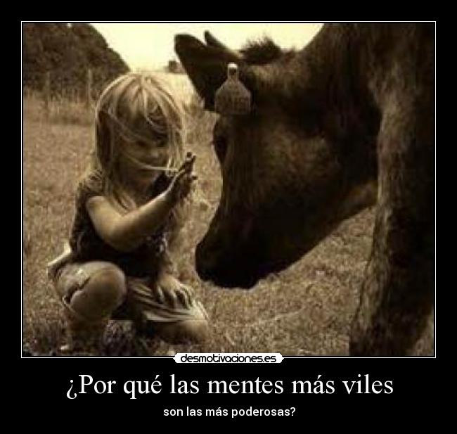 ¿Por qué las mentes más viles - son las más poderosas?