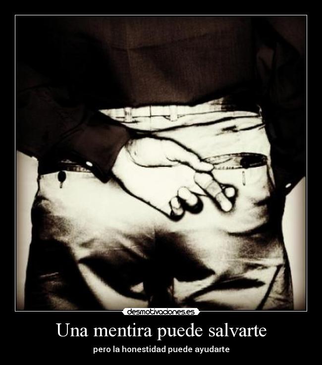 Una mentira puede salvarte - pero la honestidad puede ayudarte