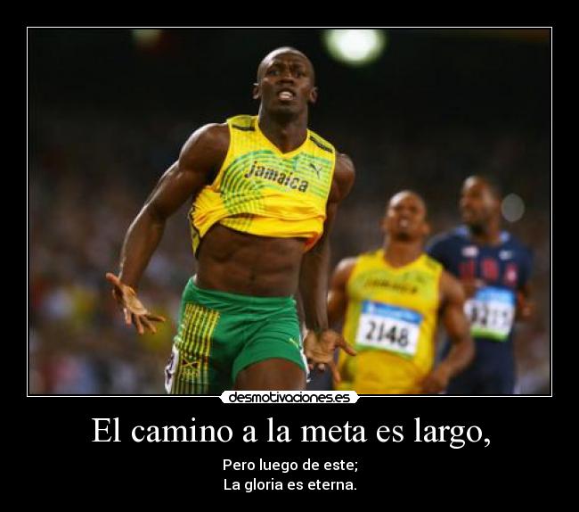 El camino a la meta es largo, - Pero luego de este;
La gloria es eterna.