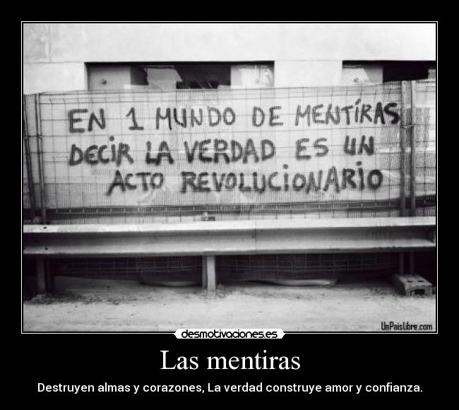 Las mentiras - Destruyen almas y corazones, La verdad construye amor y confianza.