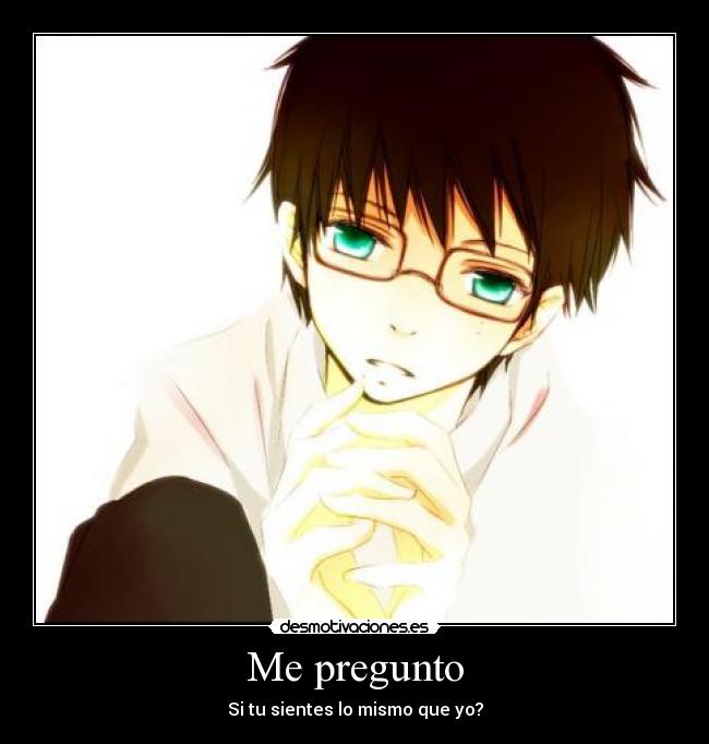 Me pregunto - Si tu sientes lo mismo que yo?