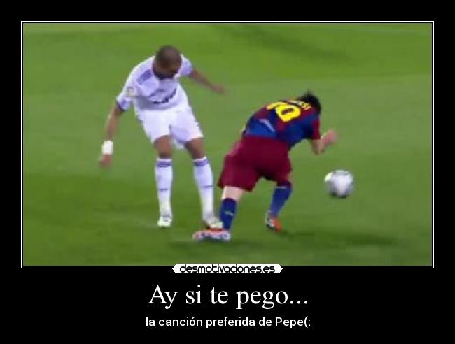Ay si te pego... - la canción preferida de Pepe(: