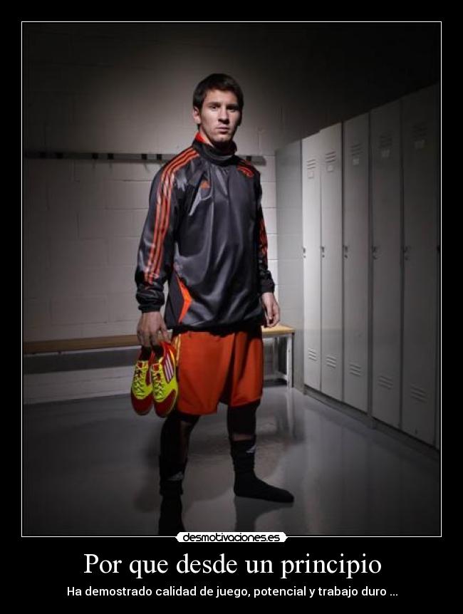 Por que desde un principio - Ha demostrado calidad de juego, potencial y trabajo duro ...