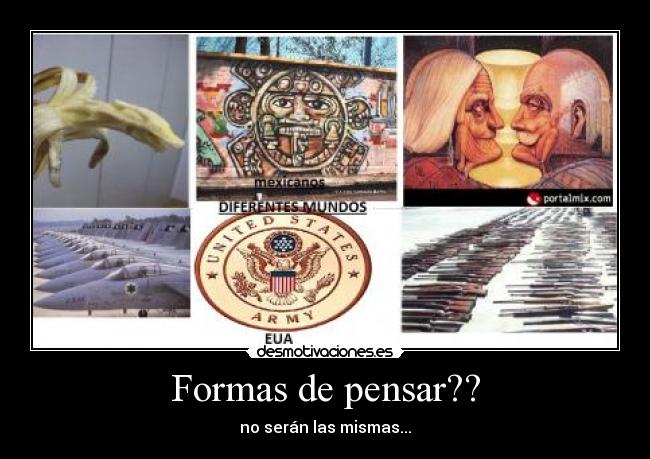 Formas de pensar?? - no serán las mismas...