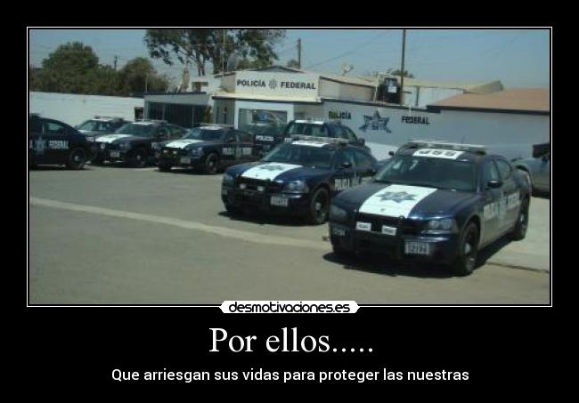 Por ellos..... - Que arriesgan sus vidas para proteger las nuestras
