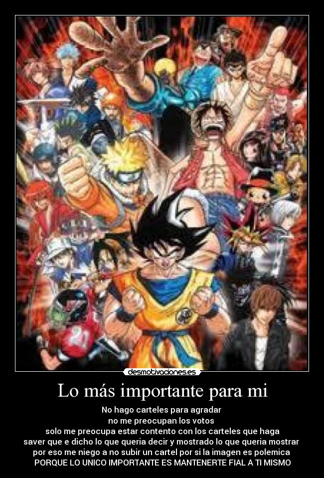 Lo más importante para mi - No hago carteles para agradar 
no me preocupan los votos 
solo me preocupa estar contento con los carteles que haga
saver que e dicho lo que queria decir y mostrado lo que queria mostrar 
por eso me niego a no subir un cartel por si la imagen es polemica 
PORQUE LO UNICO IMPORTANTE ES MANTENERTE FIAL A TI MISMO
