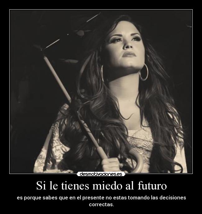 Si le tienes miedo al futuro -