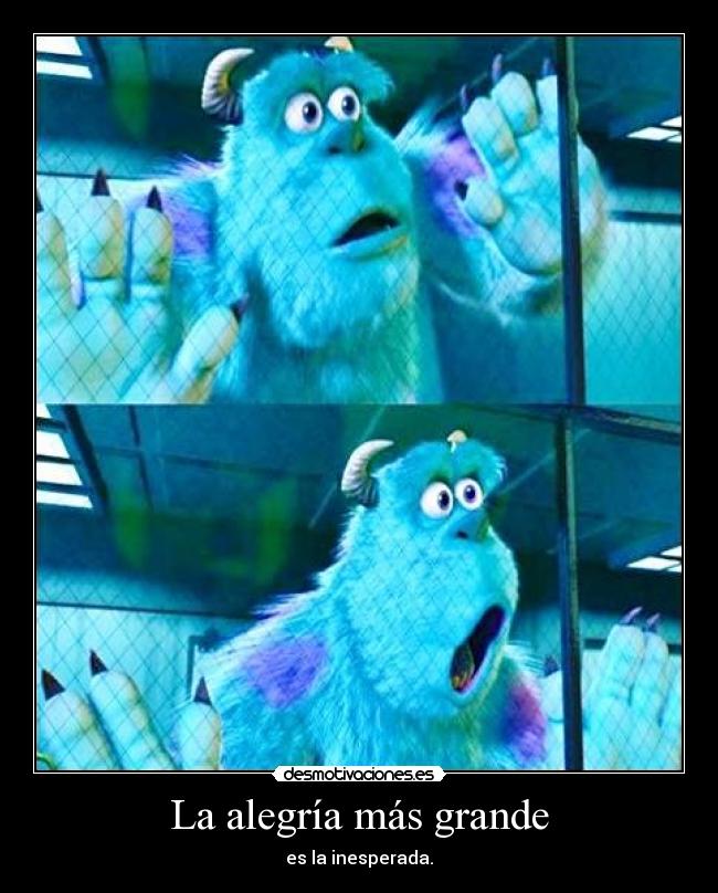 La alegría más grande - es la inesperada.