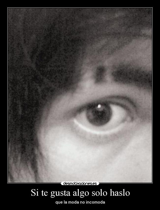 Si te gusta algo solo haslo - que la moda no incomoda