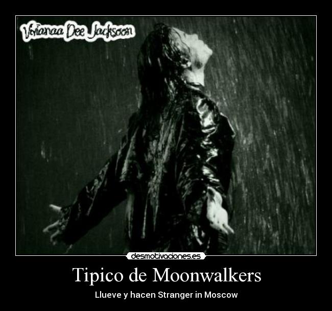Tipico de Moonwalkers - Llueve y hacen Stranger in Moscow♥