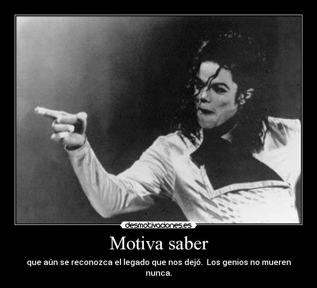 Motiva saber - que aún se reconozca el legado que nos dejó. Los genios no mueren nunca.