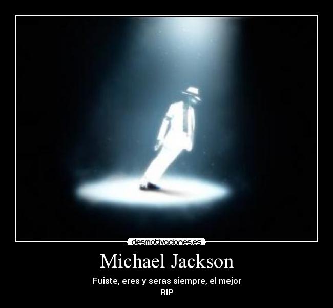 Michael Jackson - Fuiste, eres y seras siempre, el mejor
RIP